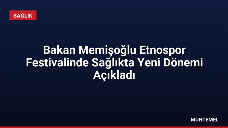 Bakan Memişoğlu Etnospor Festivalinde Sağlıkta Yeni Dönemi Açıkladı