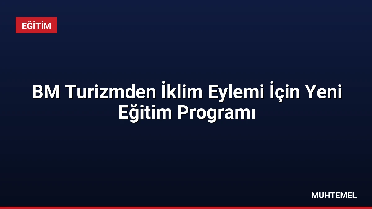 BM Turizmden İklim Eylemi İçin Yeni Eğitim Programı