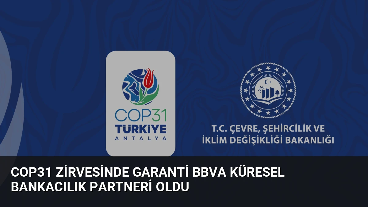 COP31 Zirvesinde Garanti BBVA Küresel Bankacılık Partneri Oldu