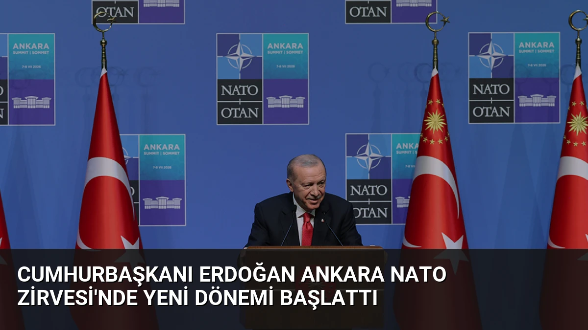 Cumhurbaşkanı Erdoğan Ankara NATO Zirvesi’nde Yeni Dönemi Başlattı