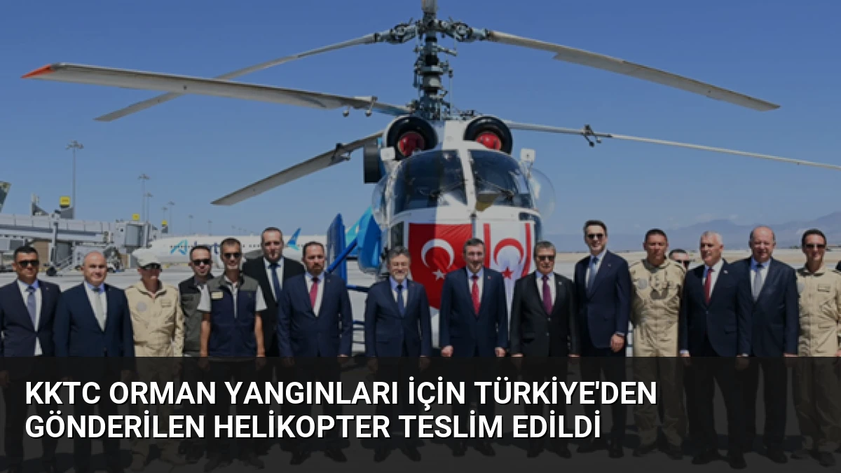 KKTC orman yangınları için Türkiye’den gönderilen helikopter teslim edildi