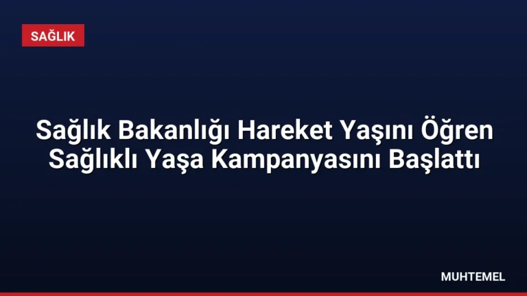 Sağlık Bakanlığı Hareket Yaşını Öğren Sağlıklı Yaşa Kampanyasını Başlattı
