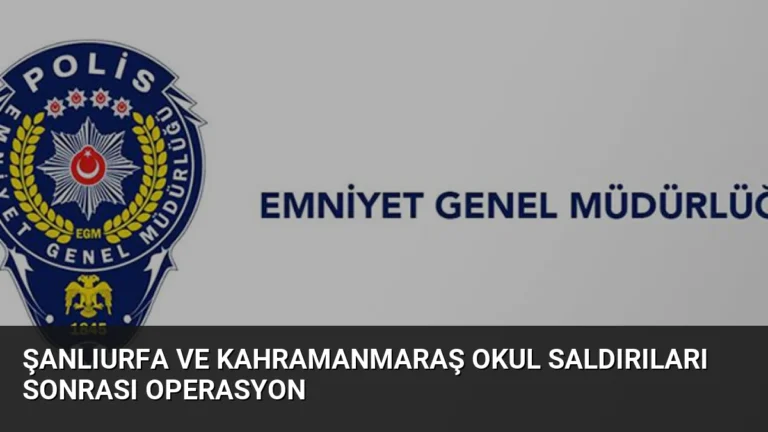 Şanlıurfa ve Kahramanmaraş Okul Saldırıları Sonrası Operasyon