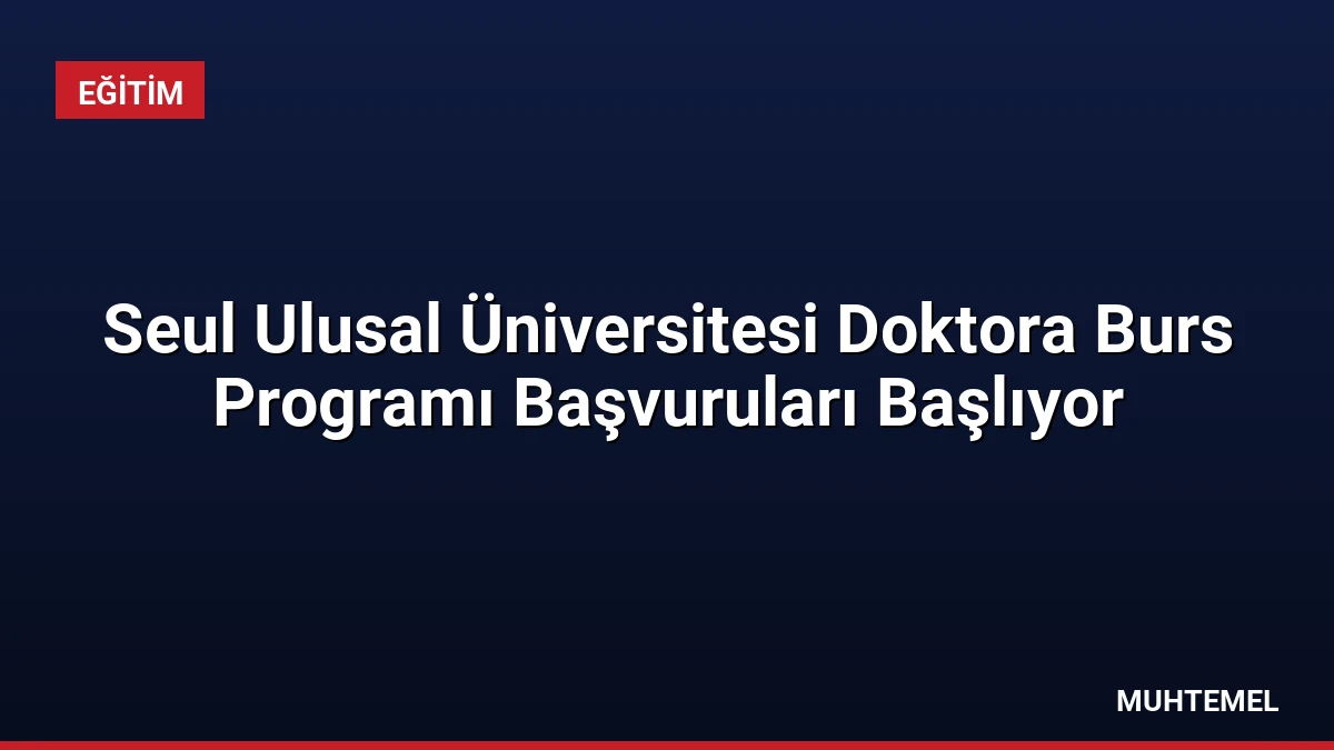 Seul Ulusal Üniversitesi Doktora Burs Programı Başvuruları Başlıyor
