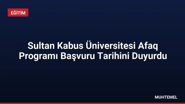 Sultan Kabus Üniversitesi Afaq Programı Başvuru Tarihini Duyurdu