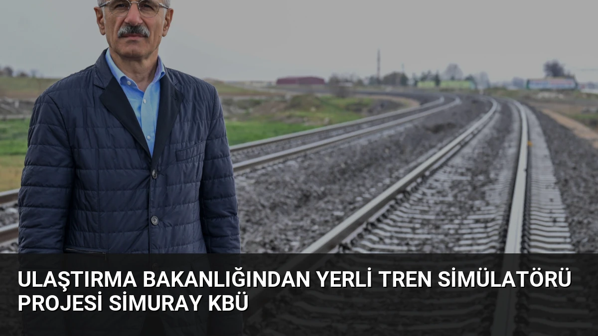 Ulaştırma Bakanlığından Yerli Tren Simülatörü Projesi SİMURAY KBÜ