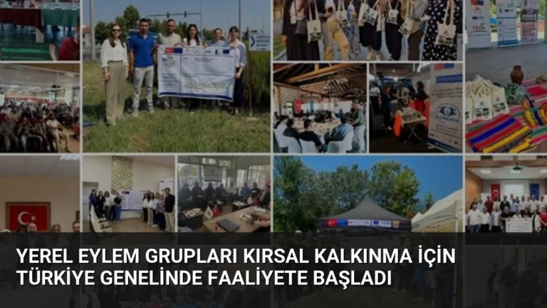 Yerel Eylem Grupları Kırsal Kalkınma İçin Türkiye Genelinde Faaliyete Başladı