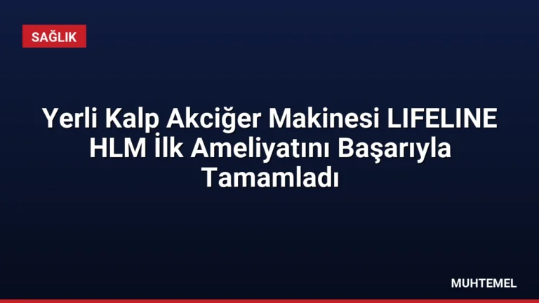 Yerli Kalp Akciğer Makinesi LIFELINE HLM İlk Ameliyatını Başarıyla Tamamladı