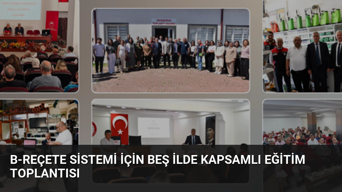 B-Reçete Sistemi İçin Beş İlde Kapsamlı Eğitim Toplantısı