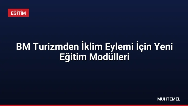 BM Turizmden İklim Eylemi İçin Yeni Eğitim Modülleri