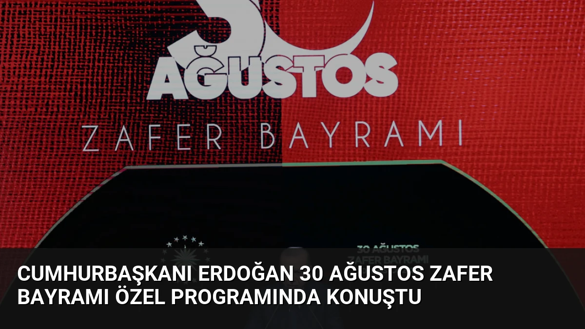 Cumhurbaşkanı Erdoğan 30 Ağustos Zafer Bayramı özel programında konuştu
