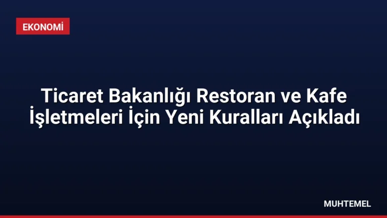 Ticaret Bakanlığı Restoran ve Kafe İşletmeleri İçin Yeni Kuralları Açıkladı