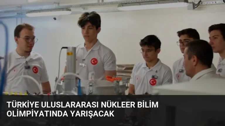Türkiye Uluslararası Nükleer Bilim Olimpiyatında Yarışacak