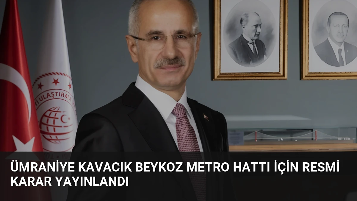 Ümraniye Kavacık Beykoz Metro Hattı İçin Resmi Karar Yayınlandı