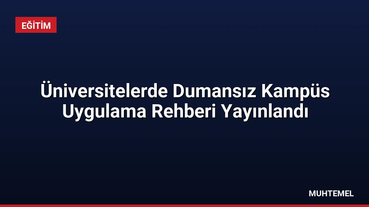 Üniversitelerde Dumansız Kampüs Uygulama Rehberi Yayınlandı