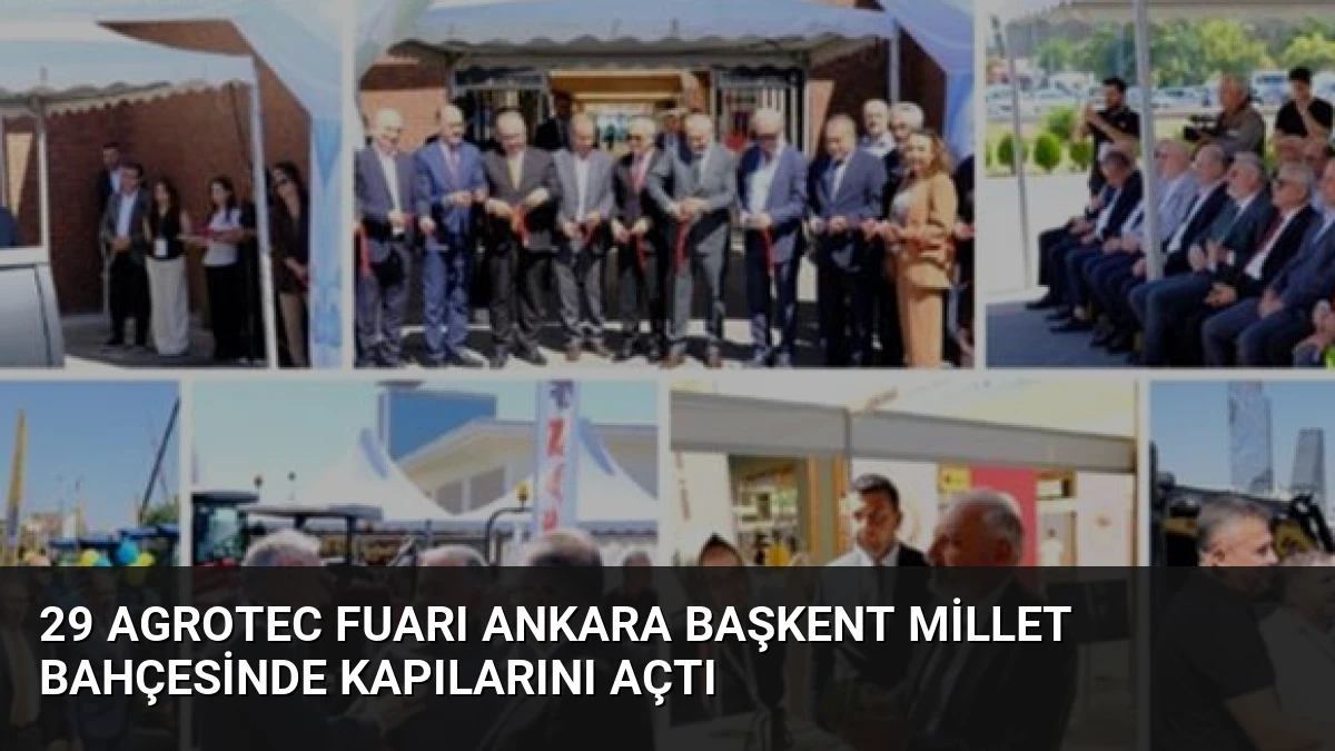 29 AGROTEC Fuarı Ankara Başkent Millet Bahçesinde Kapılarını Açtı