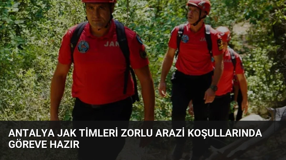 Antalya JAK Timleri Zorlu Arazi Koşullarında Göreve Hazır