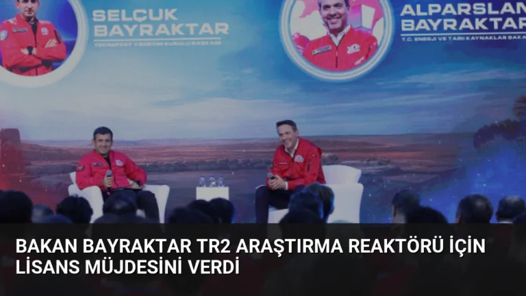 Bakan Bayraktar TR2 Araştırma Reaktörü için Lisans Müjdesini Verdi