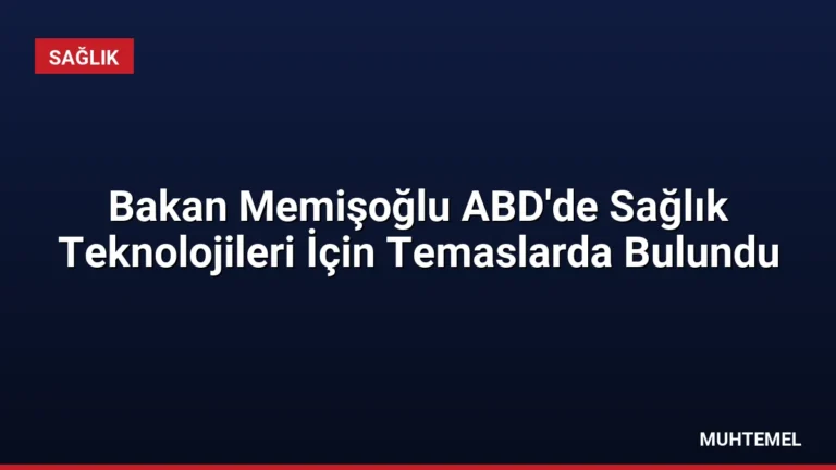Bakan Memişoğlu ABD’de Sağlık Teknolojileri İçin Temaslarda Bulundu