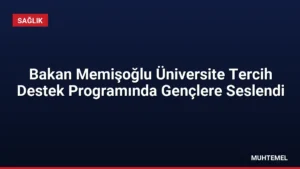 Bakan Memişoğlu Üniversite Tercih Destek Programında Gençlere Seslendi