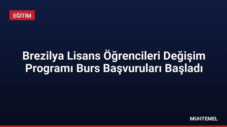 Brezilya Lisans Öğrencileri Değişim Programı Burs Başvuruları Başladı