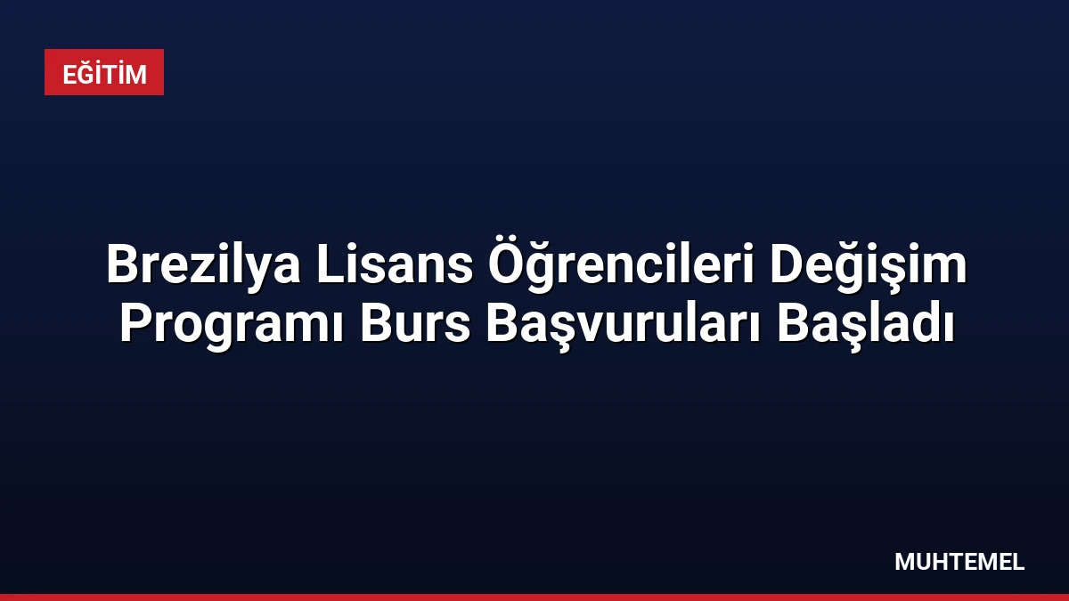Brezilya Lisans Öğrencileri Değişim Programı Burs Başvuruları Başladı