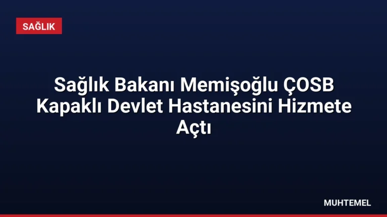 Sağlık Bakanı Memişoğlu ÇOSB Kapaklı Devlet Hastanesini Hizmete Açtı
