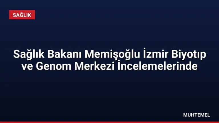 Sağlık Bakanı Memişoğlu İzmir Biyotıp ve Genom Merkezi İncelemelerinde