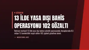 13 İlde Yasa Dışı Bahis Operasyonu 102 Gözaltı