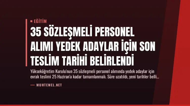 35 Sözleşmeli Personel Alımı Yedek Adaylar İçin Son Teslim Tarihi Belirlendi