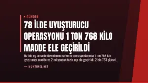 78 İlde Uyuşturucu Operasyonu 1 Ton 768 Kilo Madde Ele Geçirildi