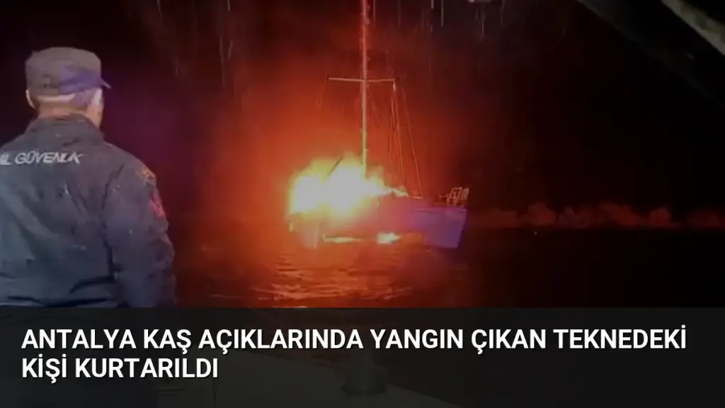 Antalya Kaş Açıklarında Yangın Çıkan Teknedeki Kişi Kurtarıldı