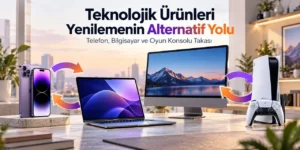 Teknolojik Ürünleri Yenilemenin Alternatif Yolu: Telefon, Bilgisayar ve Oyun Konsolu Takası