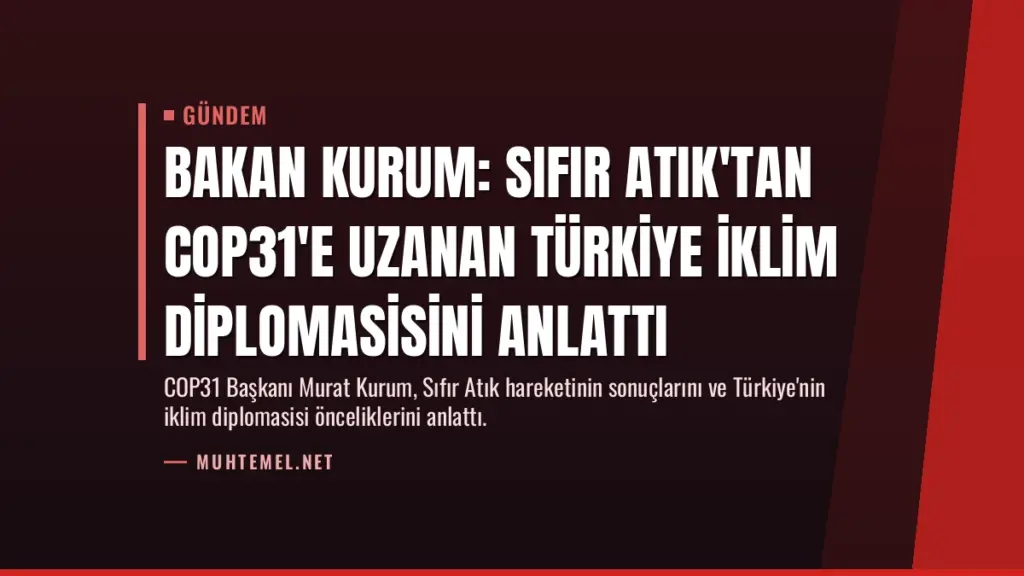 Bakan Kurum: Sıfır Atık'tan COP31'e uzanan Türkiye iklim diplomasisini anlattı