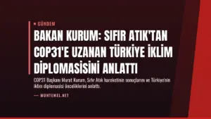 Bakan Kurum: Sıfır Atık'tan COP31'e uzanan Türkiye iklim diplomasisini anlattı