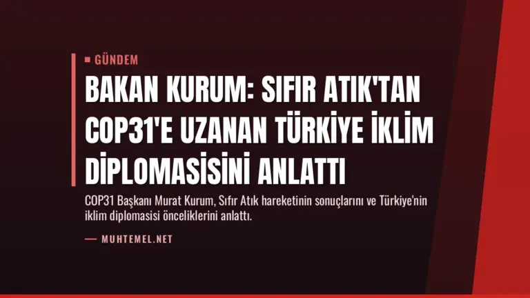 Bakan Kurum: Sıfır Atık'tan COP31'e uzanan Türkiye iklim diplomasisini anlattı