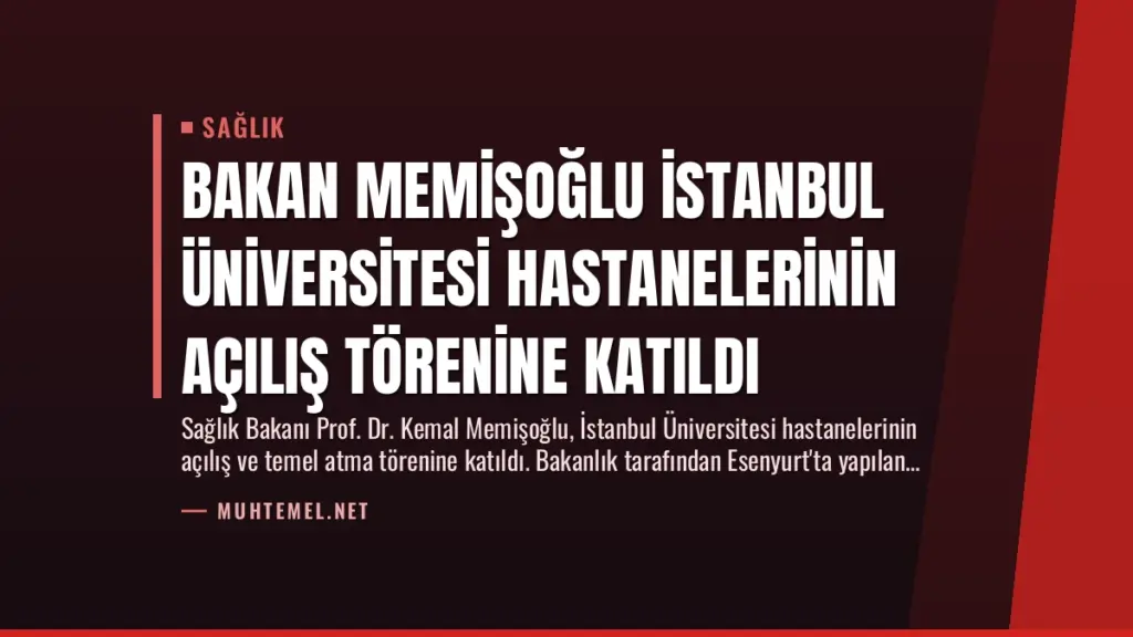 Bakan Memişoğlu İstanbul Üniversitesi Hastanelerinin Açılış Törenine Katıldı