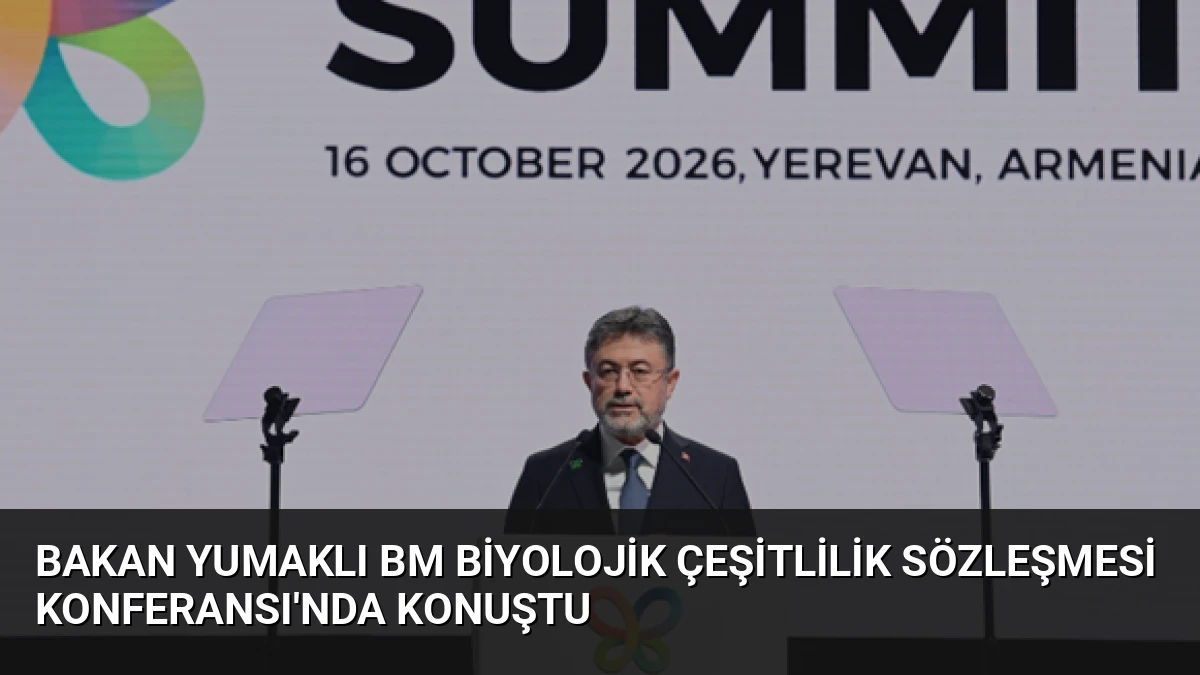 Bakan Yumaklı BM Biyolojik Çeşitlilik Sözleşmesi Konferansı’nda Konuştu