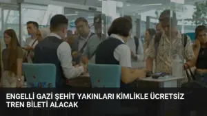 Engelli Gazi Şehit Yakınları Kimlikle Ücretsiz Tren Bileti Alacak