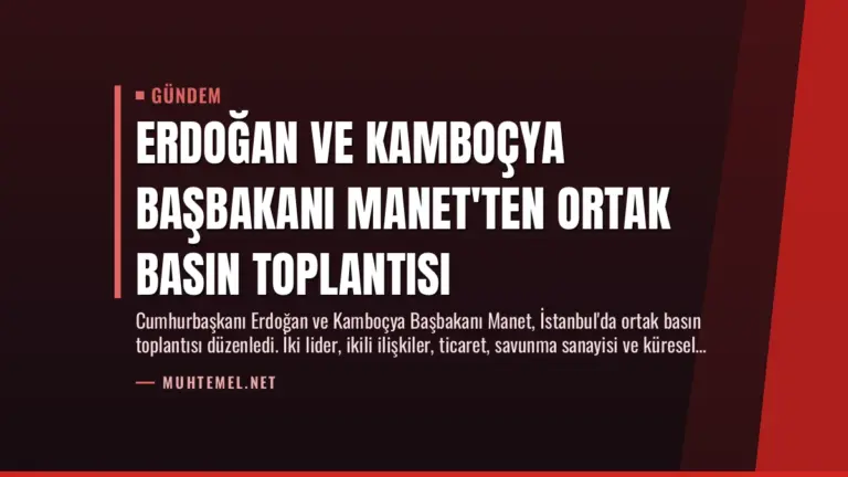 Erdoğan ve Kamboçya Başbakanı Manet’ten Ortak Basın Toplantısı