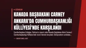 Kanada Başbakanı Carney Ankara'da Cumhurbaşkanlığı Külliyesi'nde Karşılandı