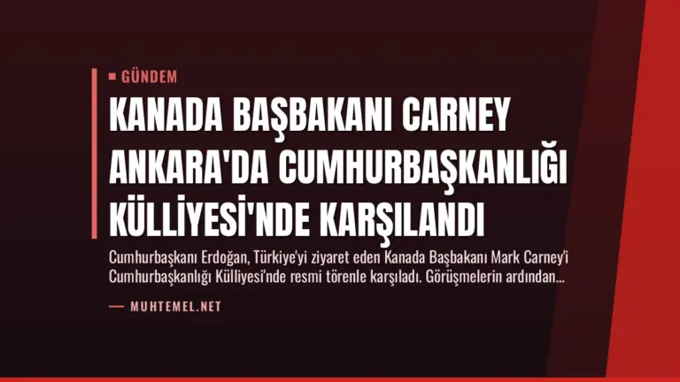 Kanada Başbakanı Carney Ankara'da Cumhurbaşkanlığı Külliyesi'nde Karşılandı