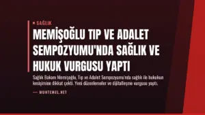Memişoğlu Tıp ve Adalet Sempozyumu’nda Sağlık ve Hukuk Vurgusu Yaptı