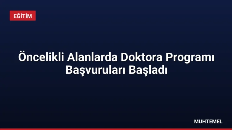 Öncelikli Alanlarda Doktora Programı Başvuruları Başladı