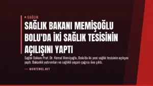 Sağlık Bakanı Memişoğlu Bolu’da İki Sağlık Tesisinin Açılışını Yaptı
