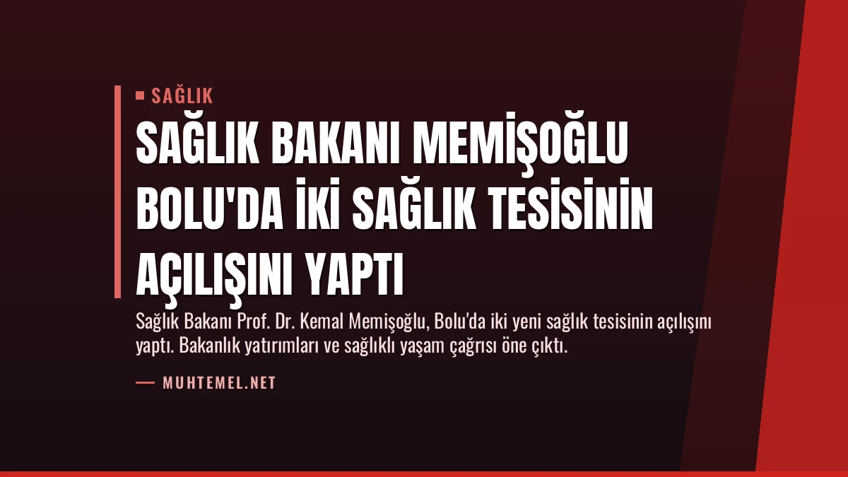 Sağlık Bakanı Memişoğlu Bolu’da İki Sağlık Tesisinin Açılışını Yaptı