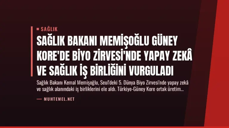 Sağlık Bakanı Memişoğlu Güney Kore'de Biyo Zirvesi'nde Yapay Zekâ ve Sağlık İş Birliğini Vurguladı