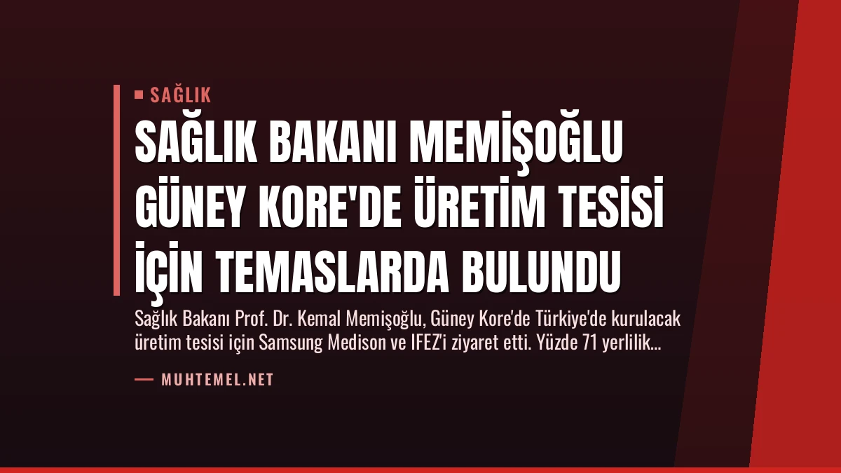 Sağlık Bakanı Memişoğlu Güney Kore’de Üretim Tesisi İçin Temaslarda Bulundu