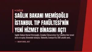 Sağlık Bakanı Memişoğlu İstanbul Tıp Fakültesi’nin Yeni Hizmet Binasını Açtı