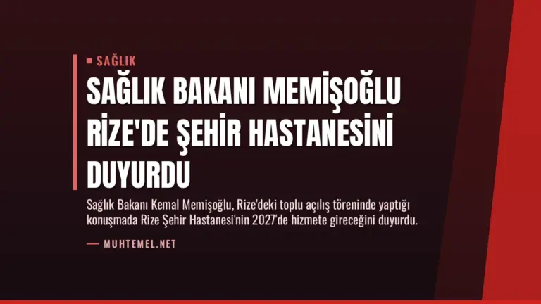 Sağlık Bakanı Memişoğlu Rize’de Şehir Hastanesini Duyurdu